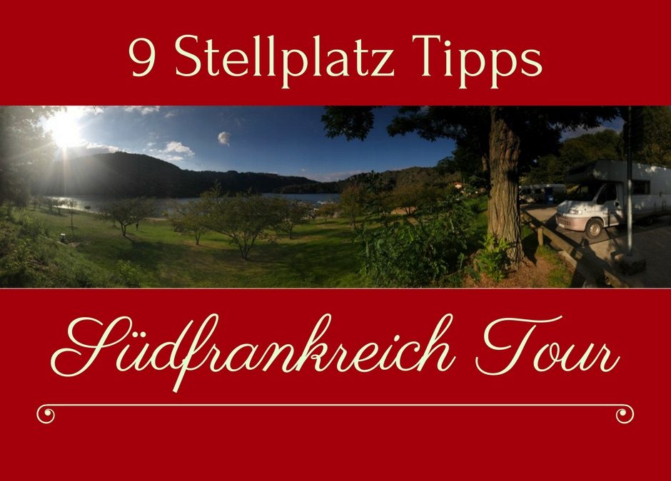 Stellplatz Tipps Südfrankreich – Die besten Stell- und Campingplätze meiner Touren
