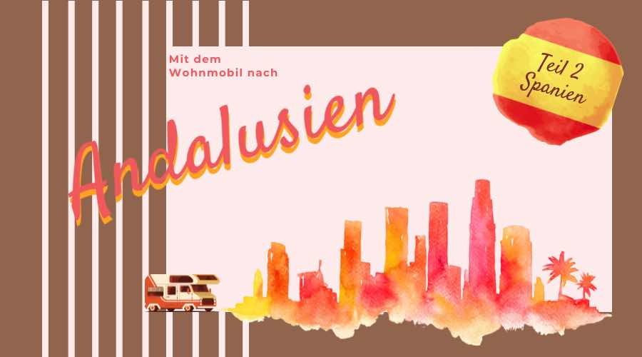 Spanien mit dem Wohnmobil – Von der Grenze bis Torrox Costa