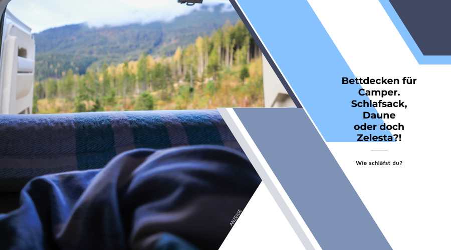 Bettdecken für Camper – Zelesta, Daunen oder doch Schlafsack? 